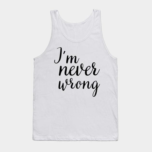 i'm never wrong Tank Top by mdr design